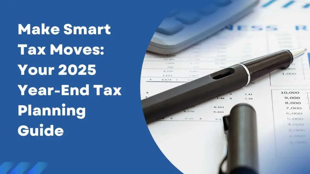 Make Smart Tax Moves: Your 2025 Year-End Tax Planning Guide
